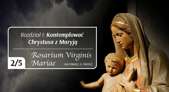 Rosarium Virginis Mariae - I: Kontemplować Chrystusa z Maryją